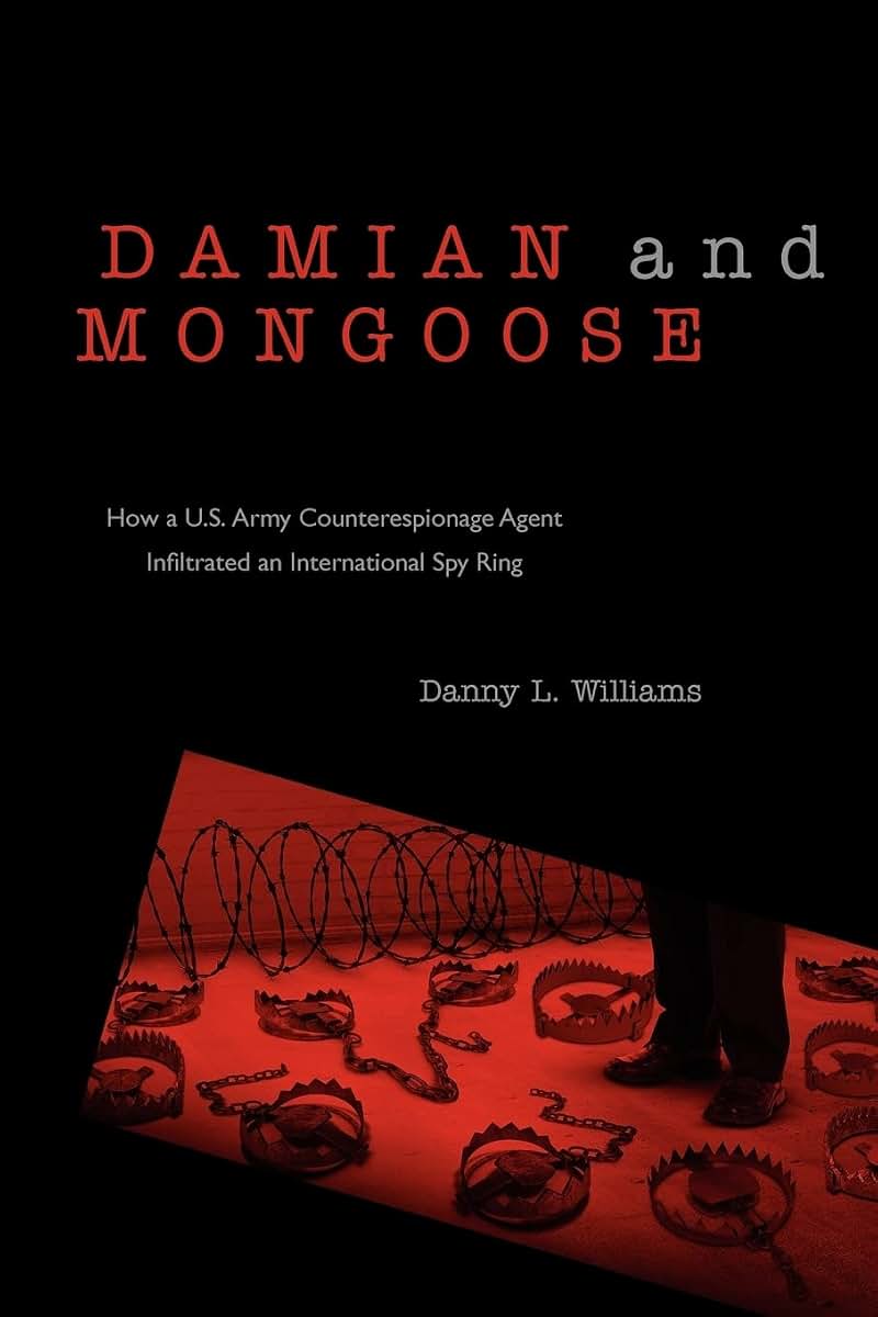 Damian and Mongoose: How a U.S. Army Counterespionage Agent Infiltrated an International Spy Ring