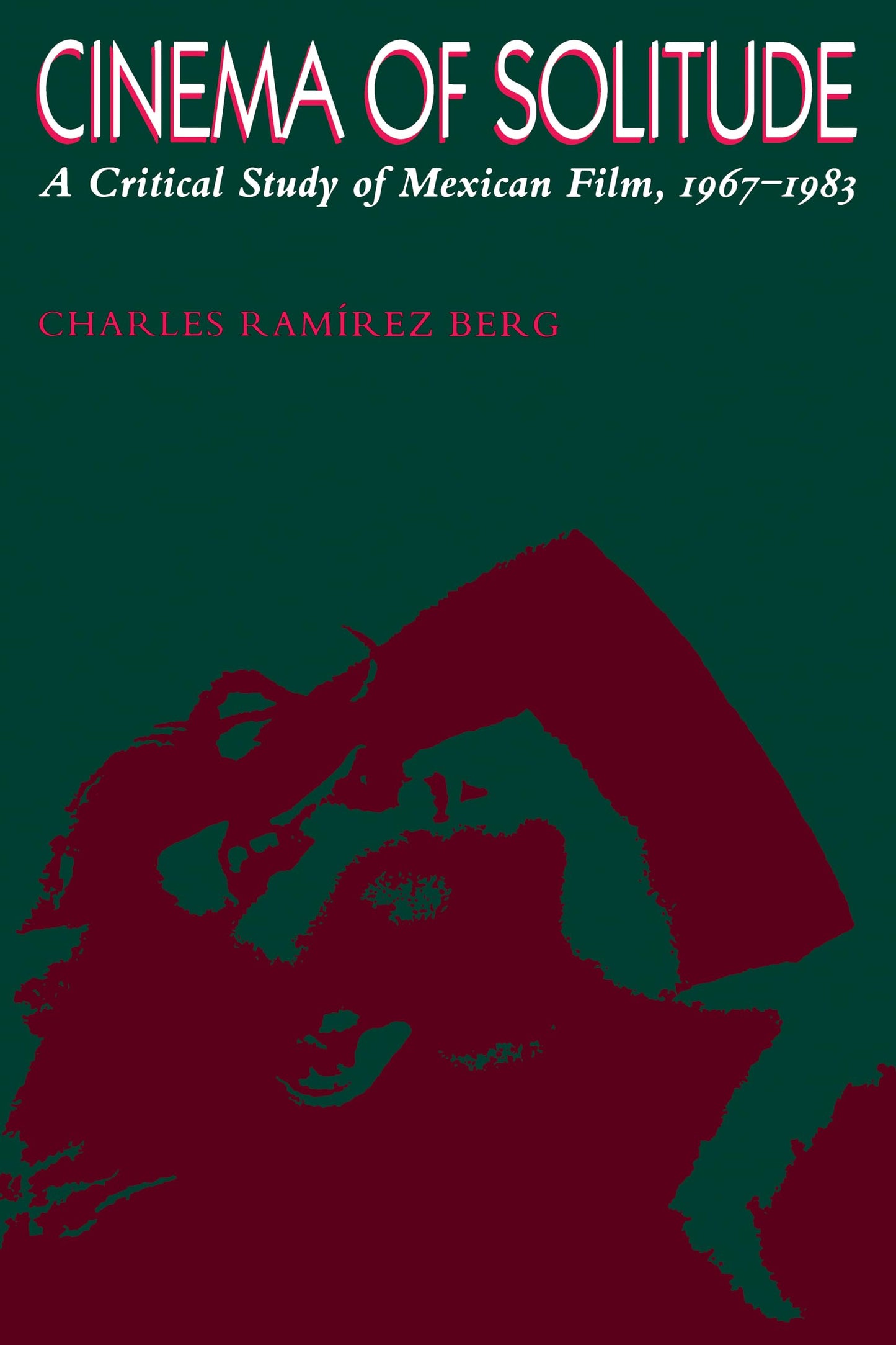 Cinema of Solitude: A Critical Study of Mexican Film, 1967-1983 (Texas Film and Media Studies Series)