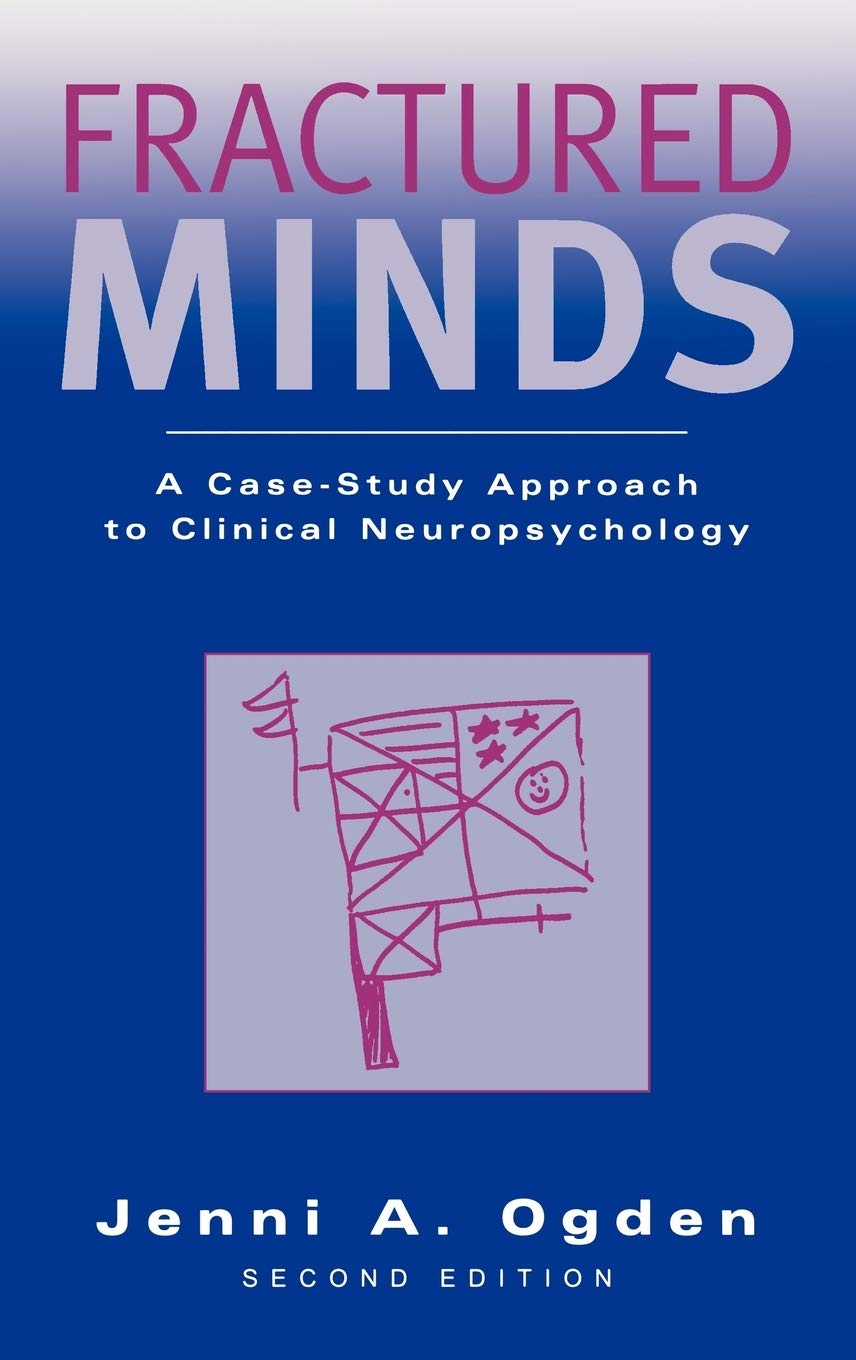 Fractured Minds: A Case-Study Approach to Clinical Neuropsychology