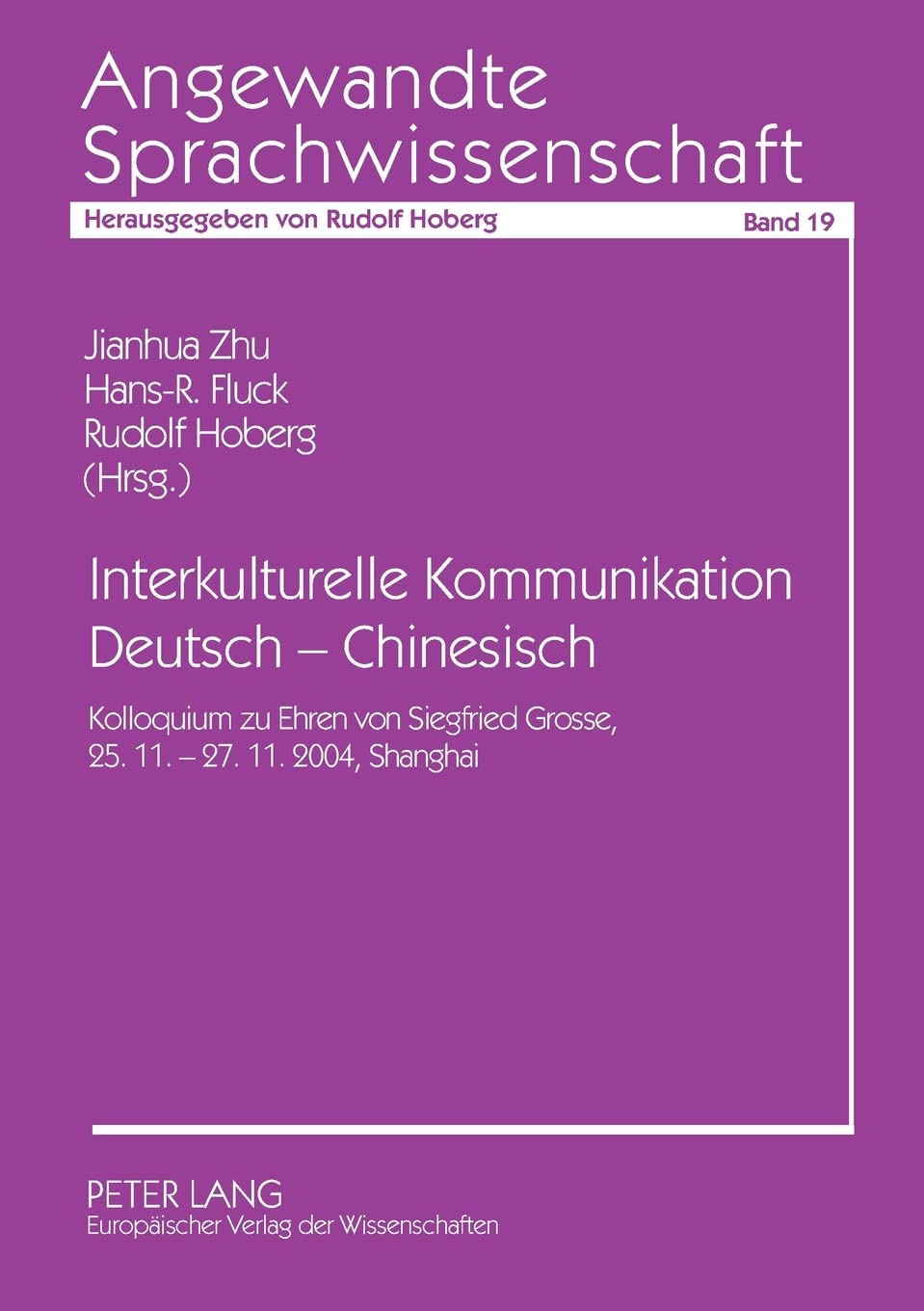 Interkulturelle Kommunikation Deutsch - Chinesisch: Kolloquium zu Ehren von Siegfried Grosse, 25.11.-27.11.2004, Shanghai (Angewandte Sprachwissenschaft) (German Edition)