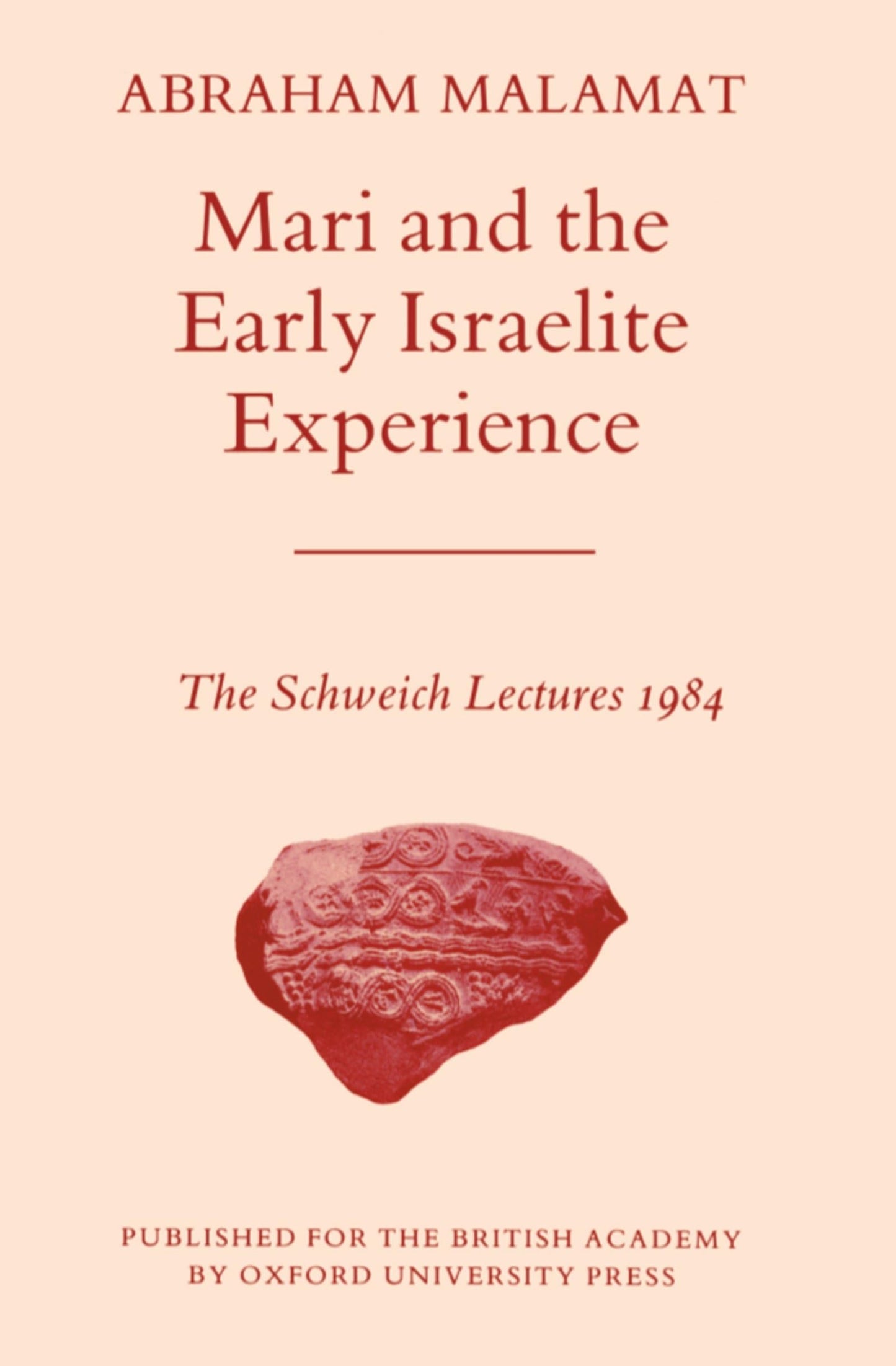 Mari and the Early Israelite Experience (Schweich Lectures on Biblical Archaeology)