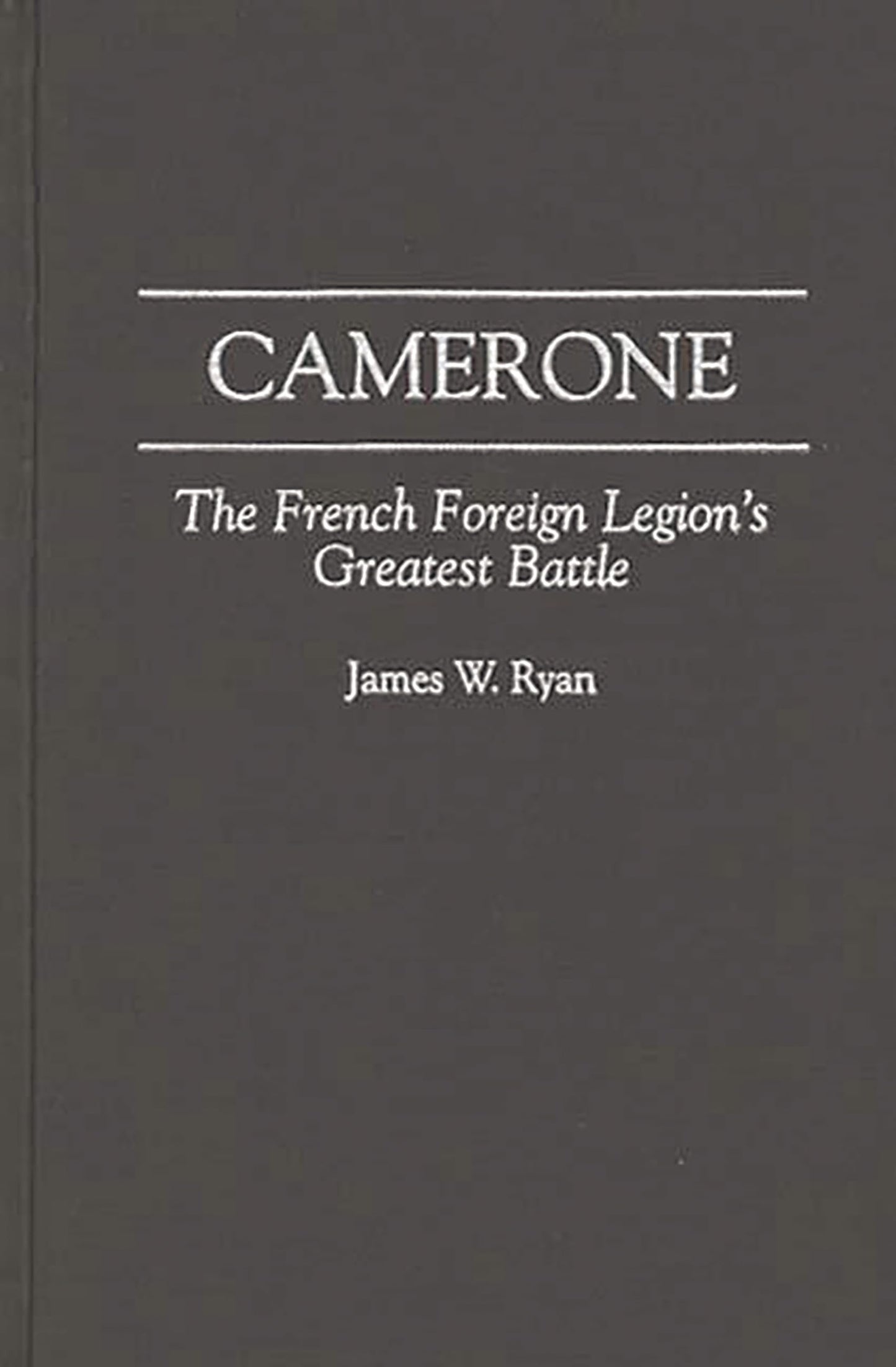 Camerone: The French Foreign Legion's Greatest Battle (Foundations of Social Inquiry)