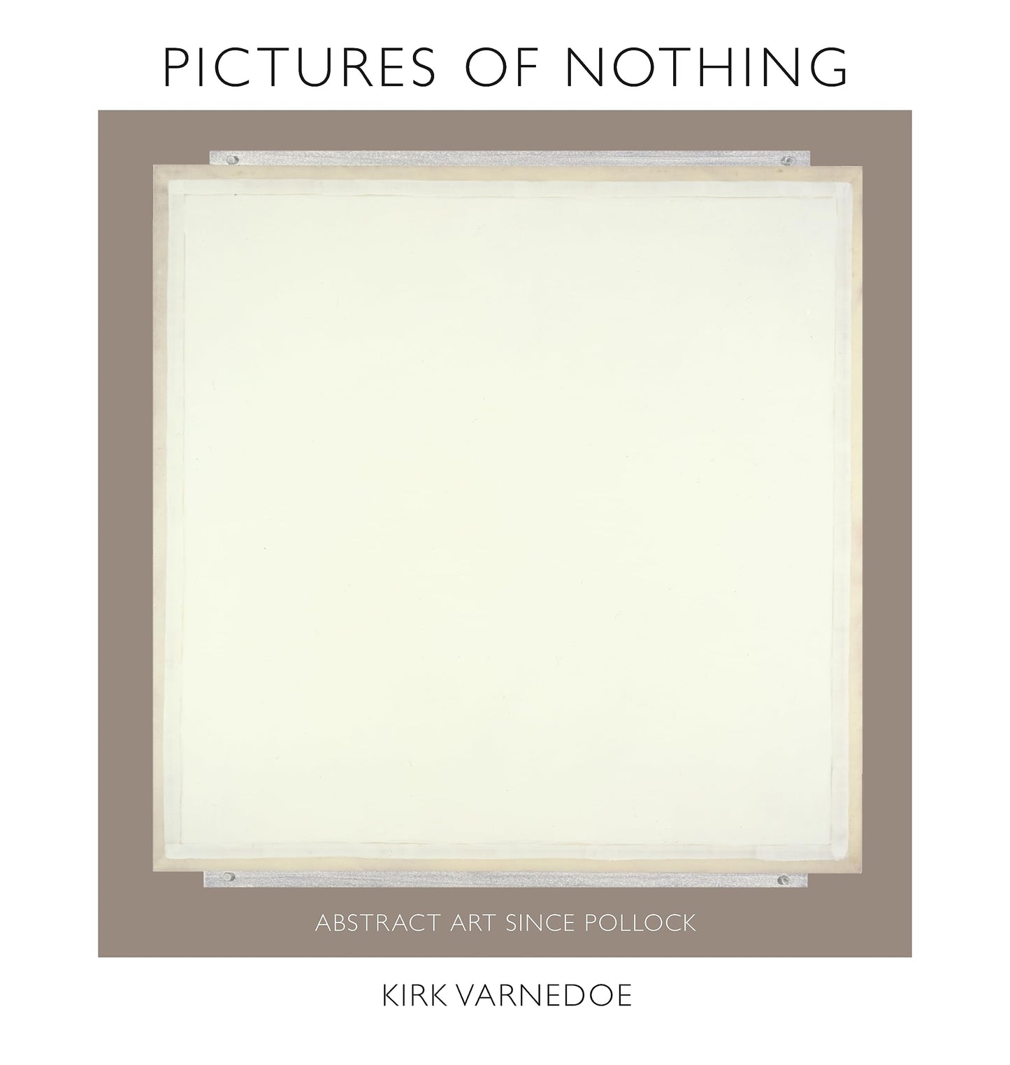 Pictures of Nothing: Abstract Art since Pollock (The A. W. Mellon Lectures in the Fine Arts, 48)
