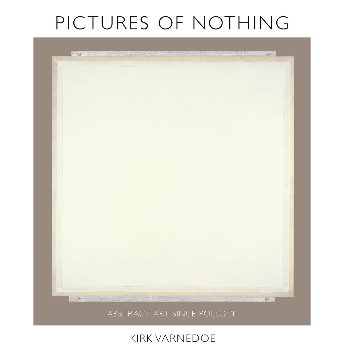 Pictures of Nothing: Abstract Art since Pollock (The A. W. Mellon Lectures in the Fine Arts, 48)