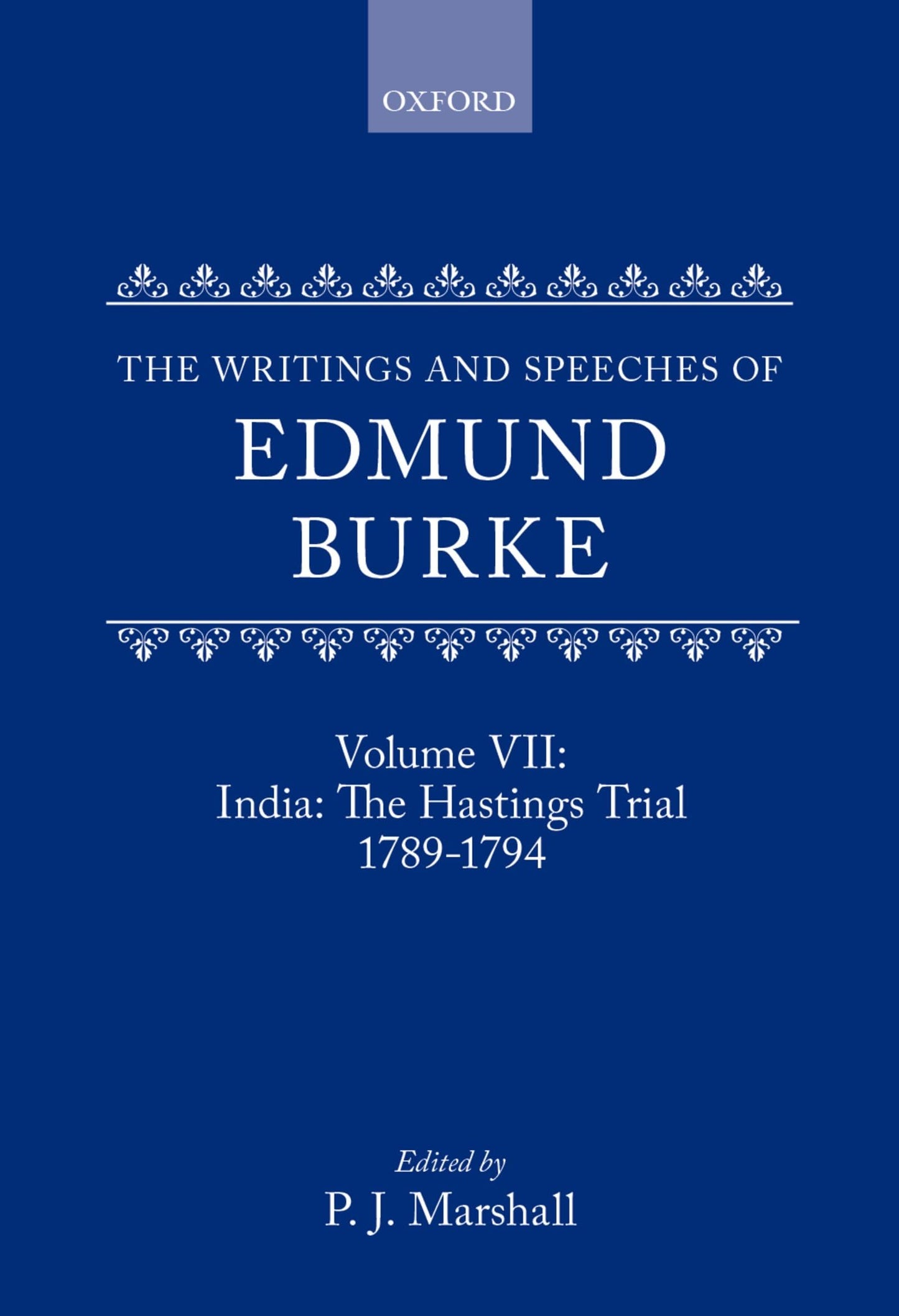 The Writings and Speeches of Edmund Burke: Volume VII: India: The Hastings Trial 1789-1794