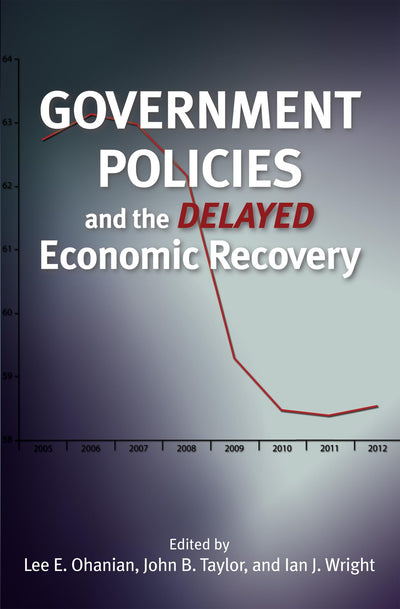 Government Policies and the Delayed Economic Recovery (Hoover Institution Press Publication) (Volume 627)