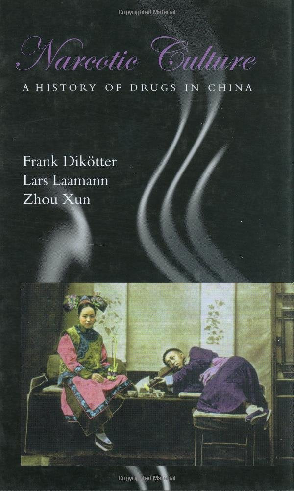 Narcotic Culture: A History of Drugs in China