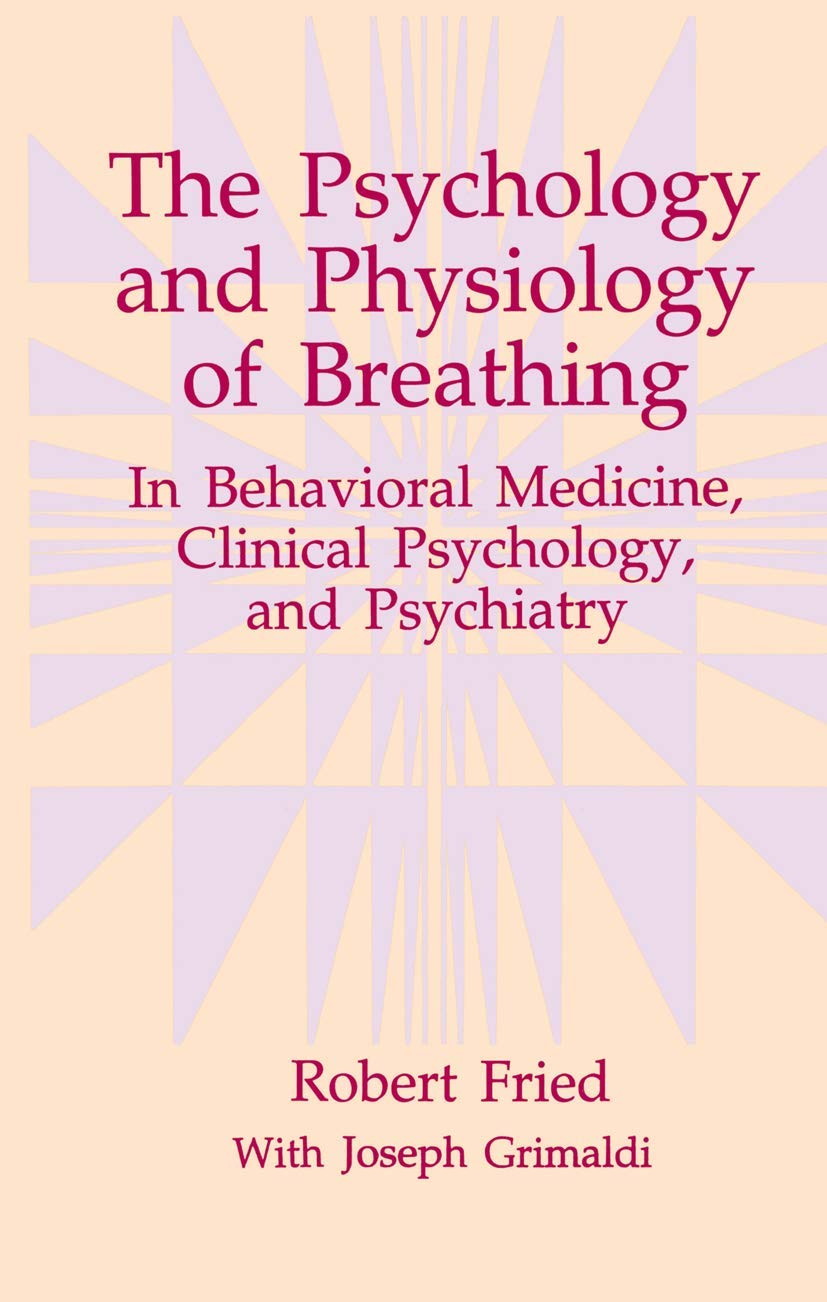 The Psychology and Physiology of Breathing: In Behavioral Medicine, Clinical Psychology, and Psychiatry (The Springer Series in Behavioral Psychophysiology and Medicine)