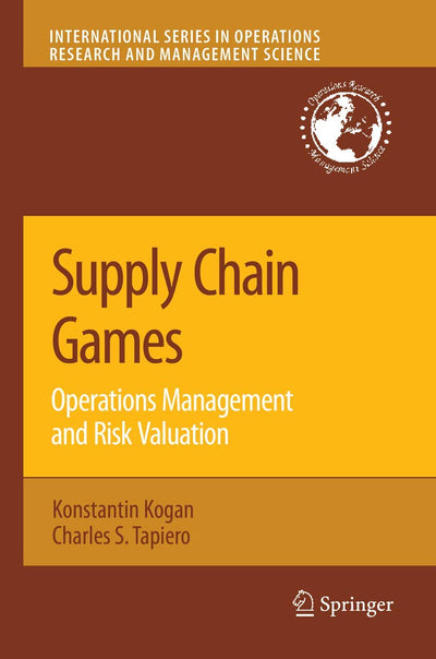 Supply Chain Games: Operations Management and Risk Valuation (International Series in Operations Research & Management Science, 113)