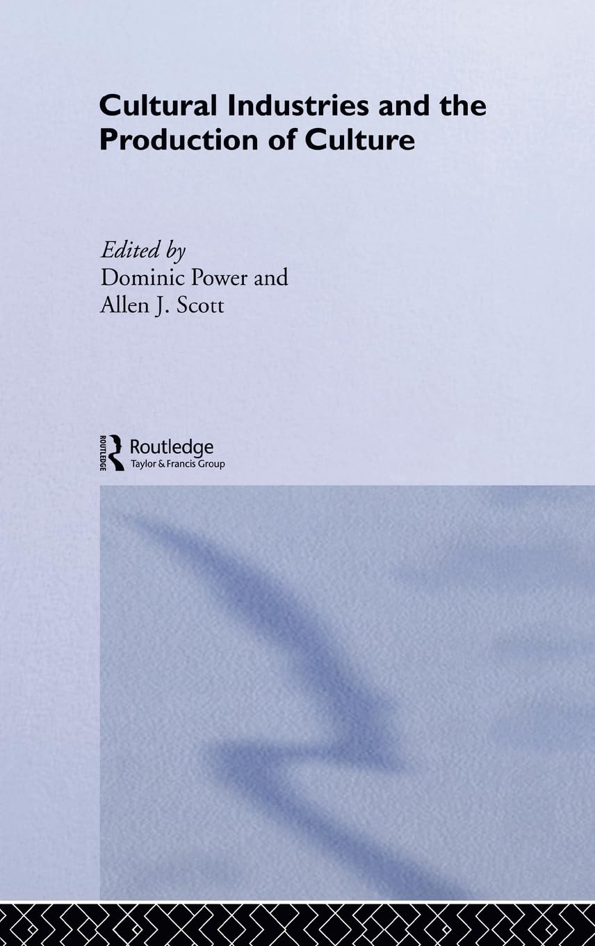 Cultural Industries and the Production of Culture (Routledge Studies in International Business and the World Economy)