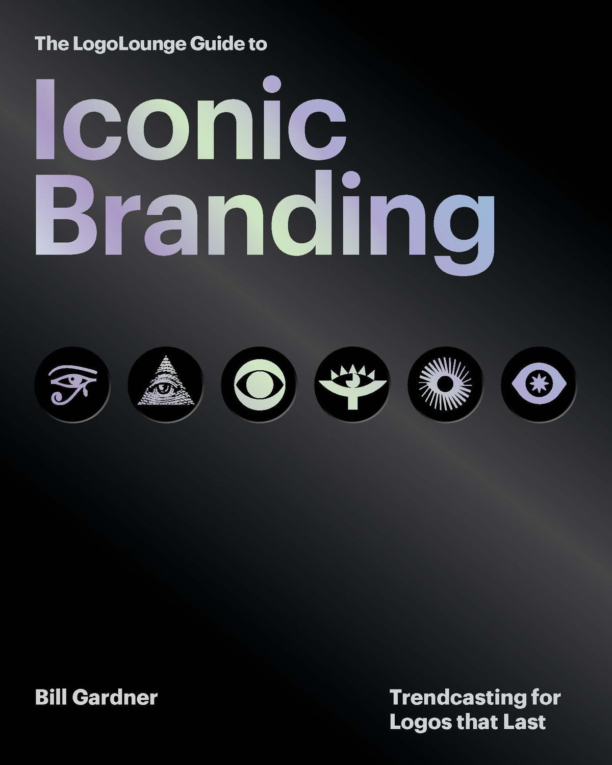 The LogoLounge Guide to Iconic Branding: Trendcasting for Logos that Last