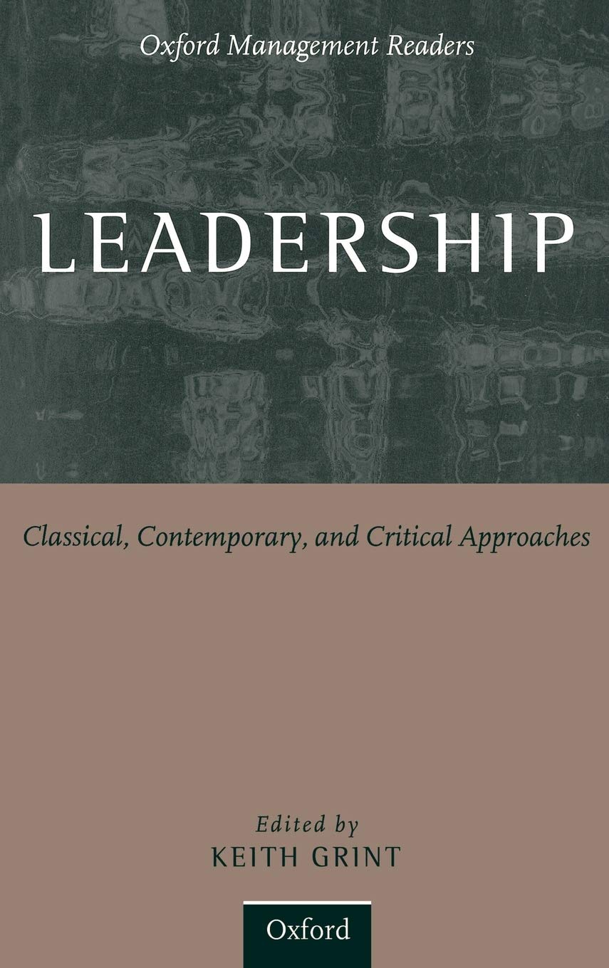 Leadership: Classical, Contemporary, and Critical Approaches (Oxford Management Readers)