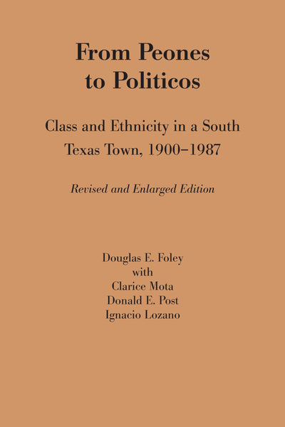 From Peones to Politicos: Class and Ethnicity in a South Texas Town, 1900-1987 (Texas Press Sourcebooks in Anthropology)