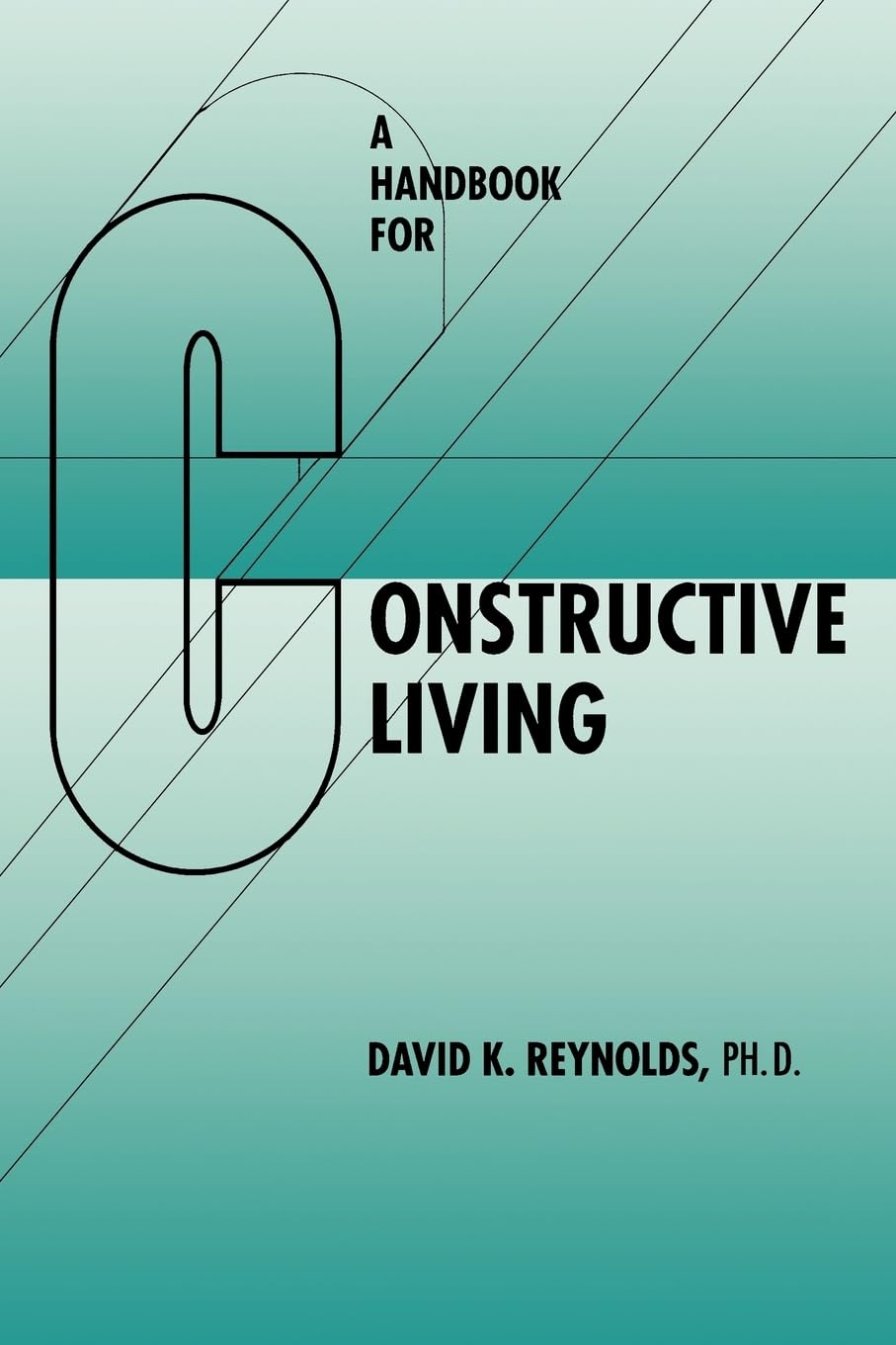 Handbook for Constructive Living by Reynolds, David K.