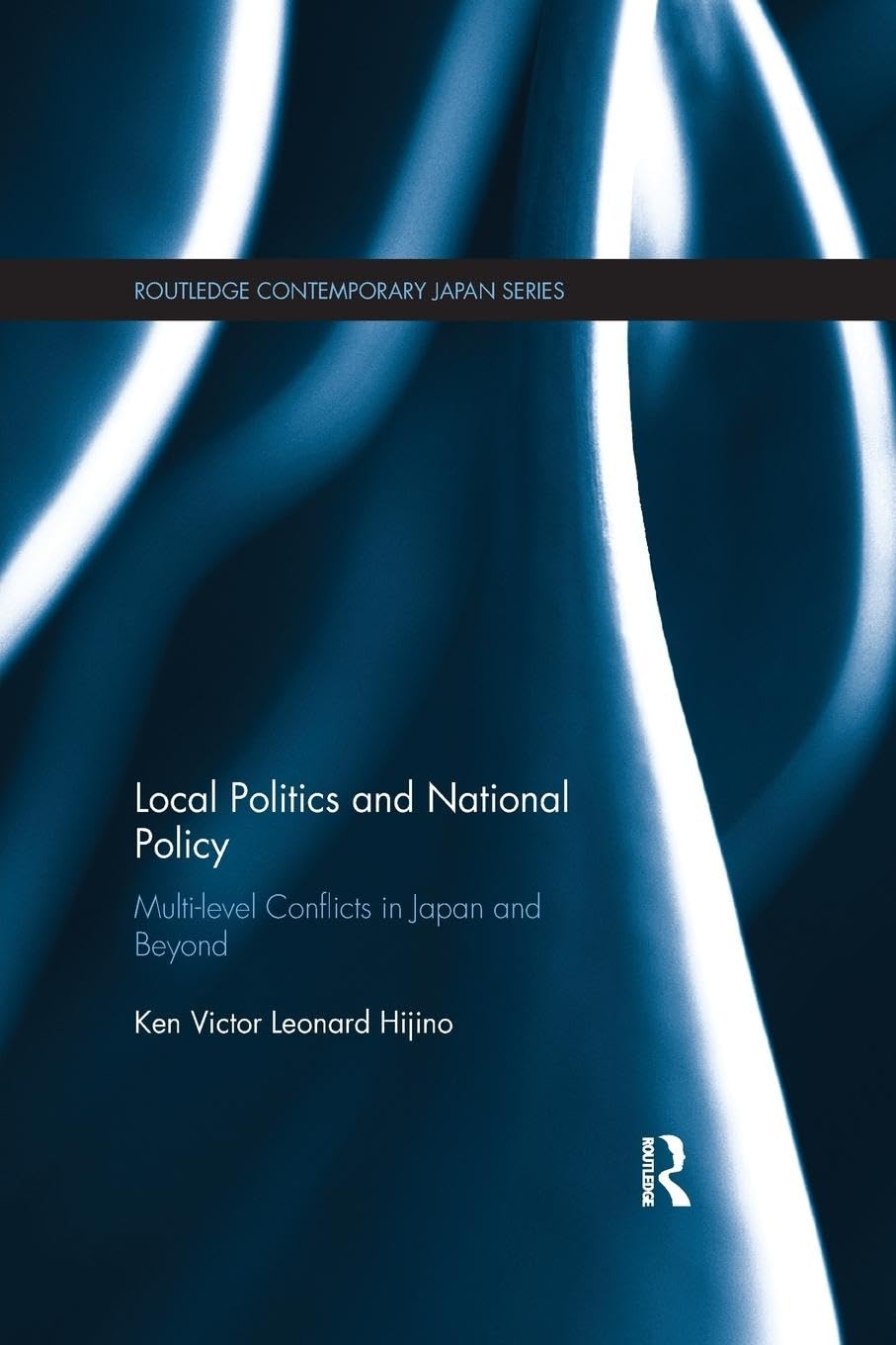 Local Politics and National Policy: Multi-level Conflicts in Japan and Beyond (Routledge Contemporary Japan Series)