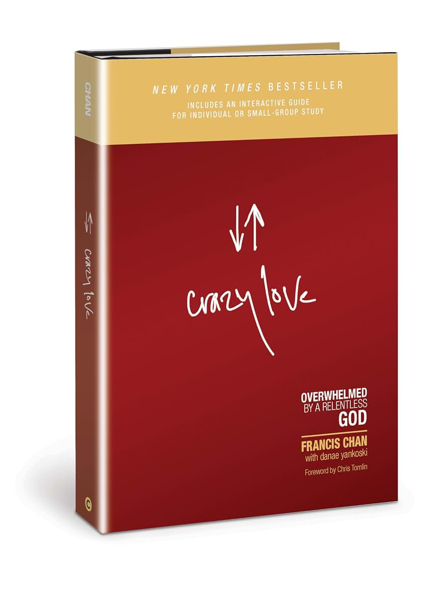 Crazy Love: Overwhelmed by a Relentless God by Francis Chan