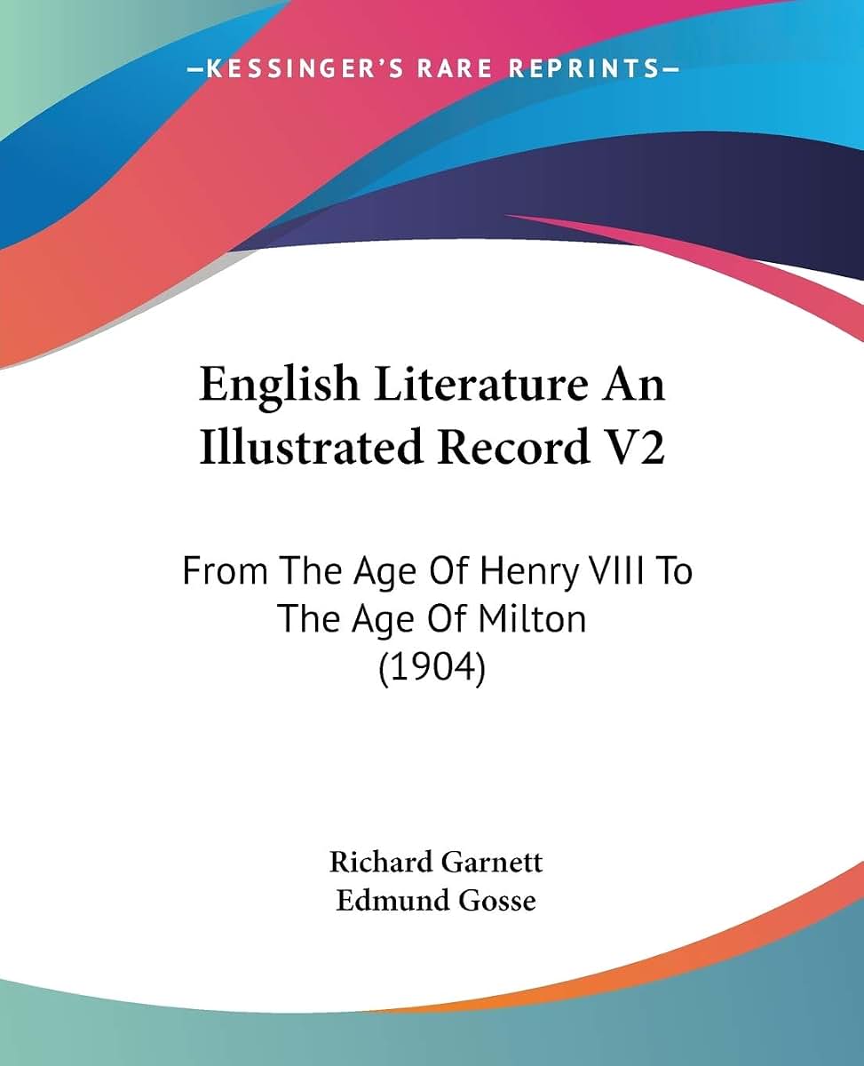 English Literature An Illustrated Record V2: From The Age Of Henry VIII To The Age Of Milton (1904)