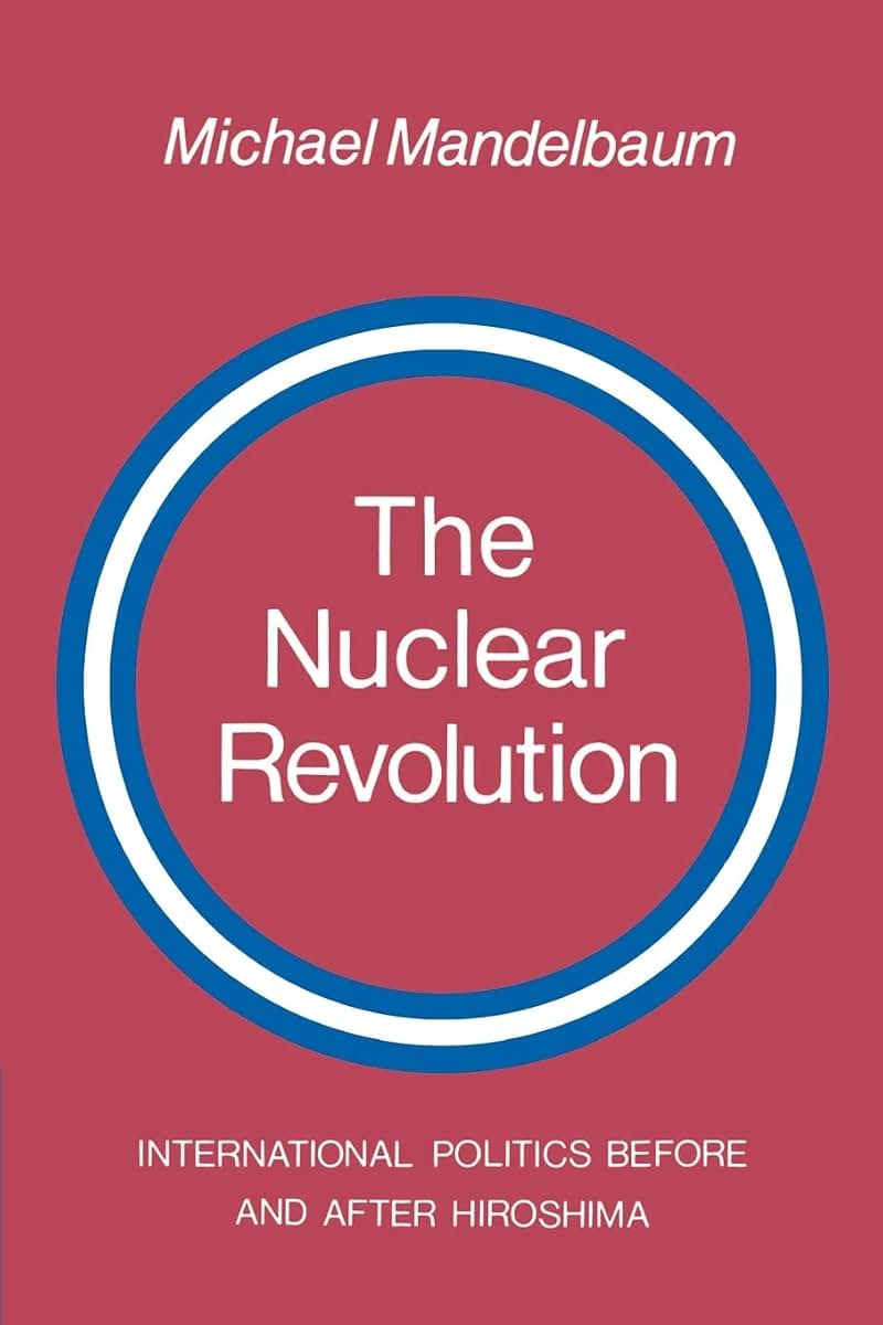 The Nuclear Revolution: International politics Before and after Hiroshima