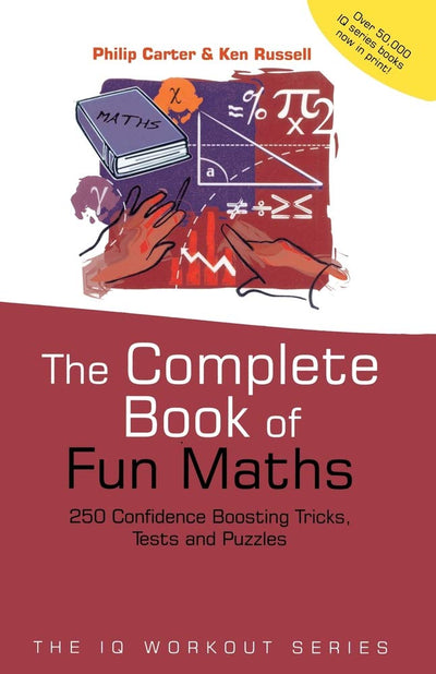 The Complete Book of Fun Maths: 250 Confidence-boosting Tricks, Tests and Puzzles