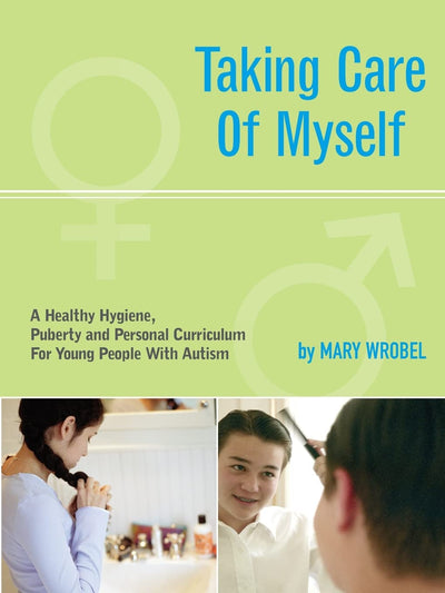 Taking Care of Myself: A Hygiene, Puberty and Personal Curriculum for Young People with Autism
