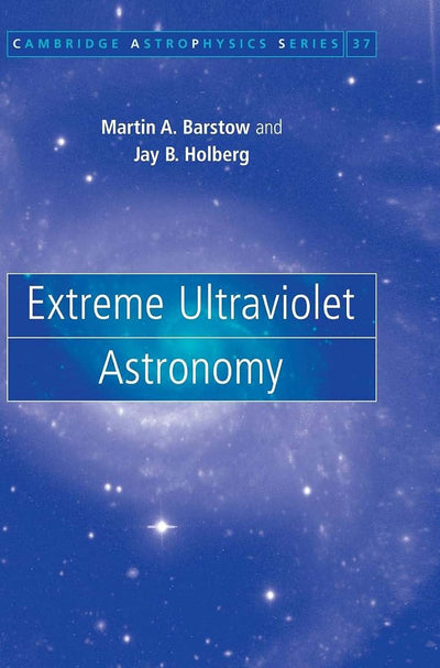 Extreme Ultraviolet Astronomy (Cambridge Astrophysics, Series Number 37)