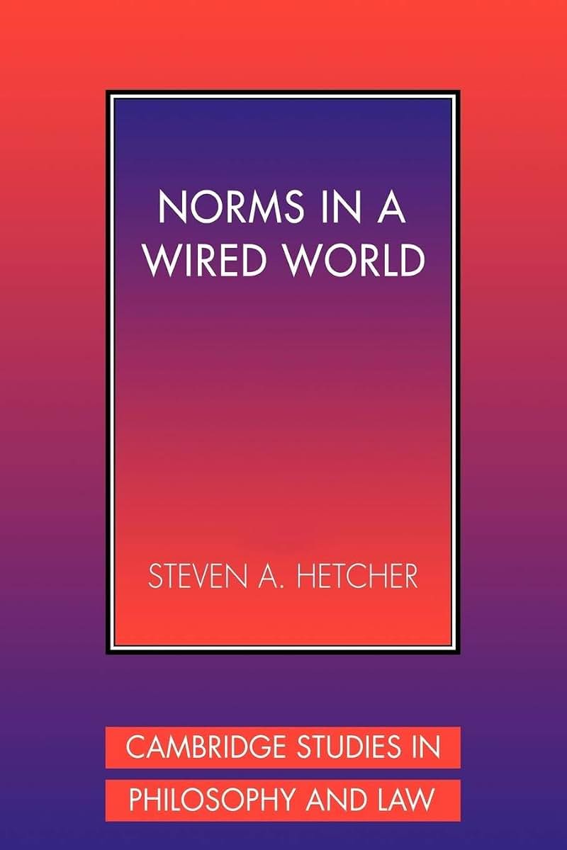 Norms in a Wired World (Cambridge Studies in Philosophy and Law)