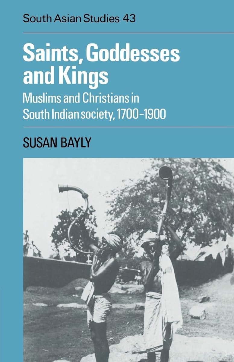 Saints, Goddesses and Kings: Muslims and Christians in South Indian Society, 1700-1900 (Cambridge South Asian Studies, Series Number 43)