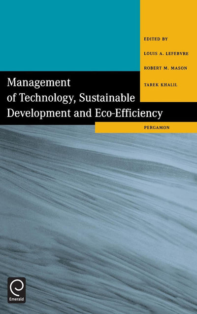 Management of Technology, Sustainable Development and Eco-Efficiency: Selected Papers from the Seventh International Conference on Management of Technology