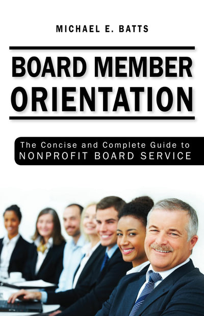 Board Member Orientation: The Concise and Complete Guide to Nonprofit Board Service