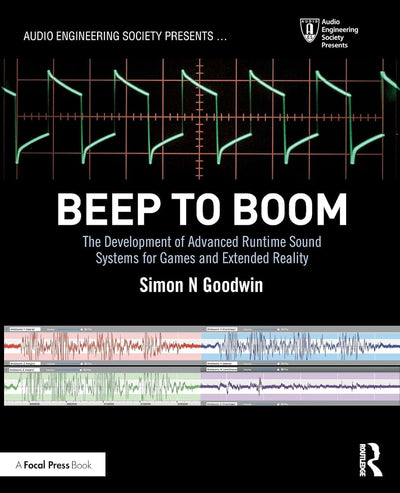 Beep to Boom: The Development of Advanced Runtime Sound Systems for Games and Extended Reality (Audio Engineering Society Presents)