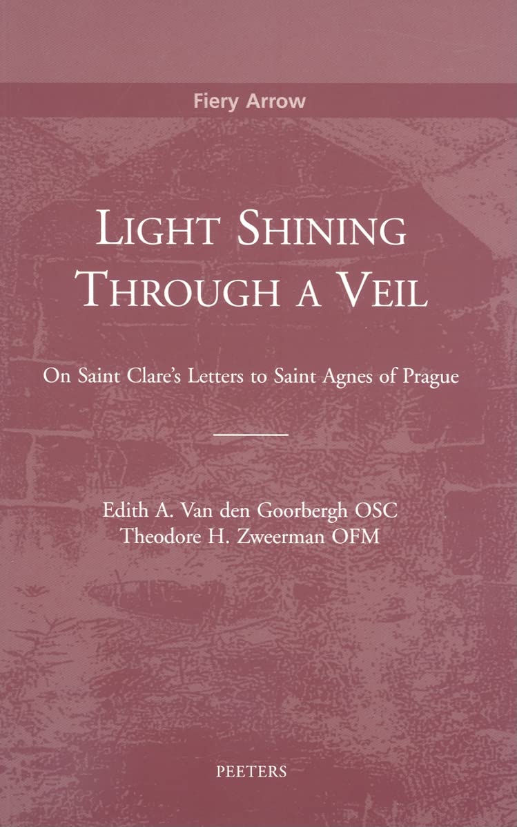 Light Shining Through a Veil: On Saint Clare's Letters to Saint Agnes of Prague (Fiery Arrow)