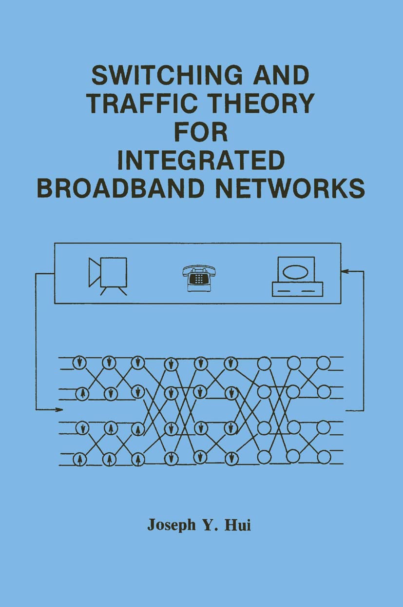 Switching and Traffic Theory for Integrated Broadband Networks (The Springer International Series in Engineering and Computer Science, 91)