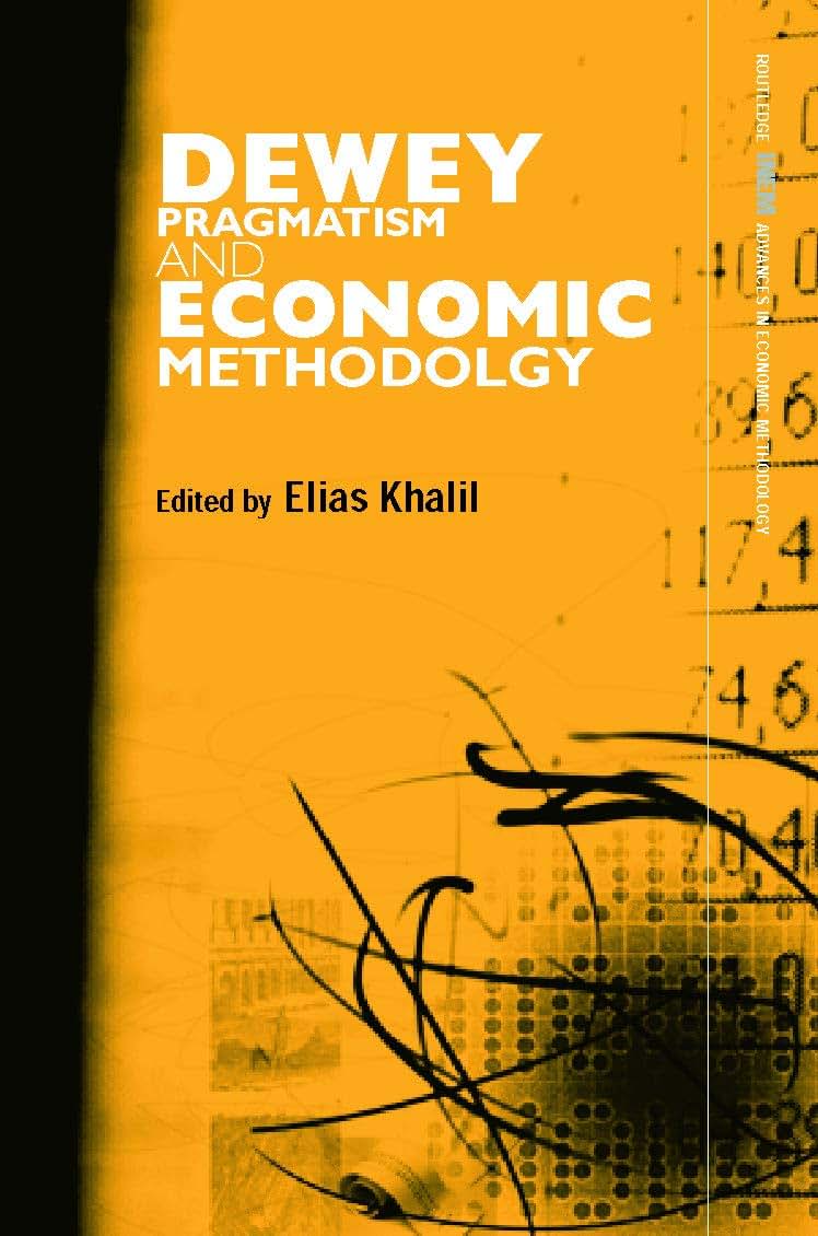 Dewey, Pragmatism and Economic Methodology (Routledge INEM Advances in Economic Methodology)