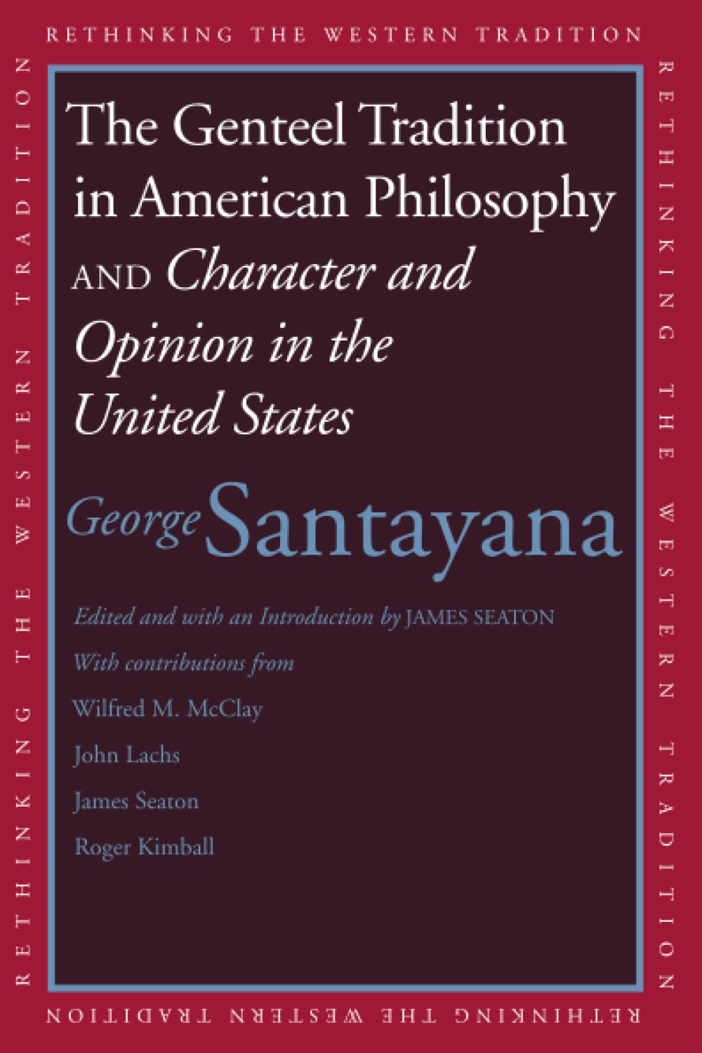 Genteel Tradition in American Philosophy and Character and Opinion in the United States (Rethinking the Western Tradition)