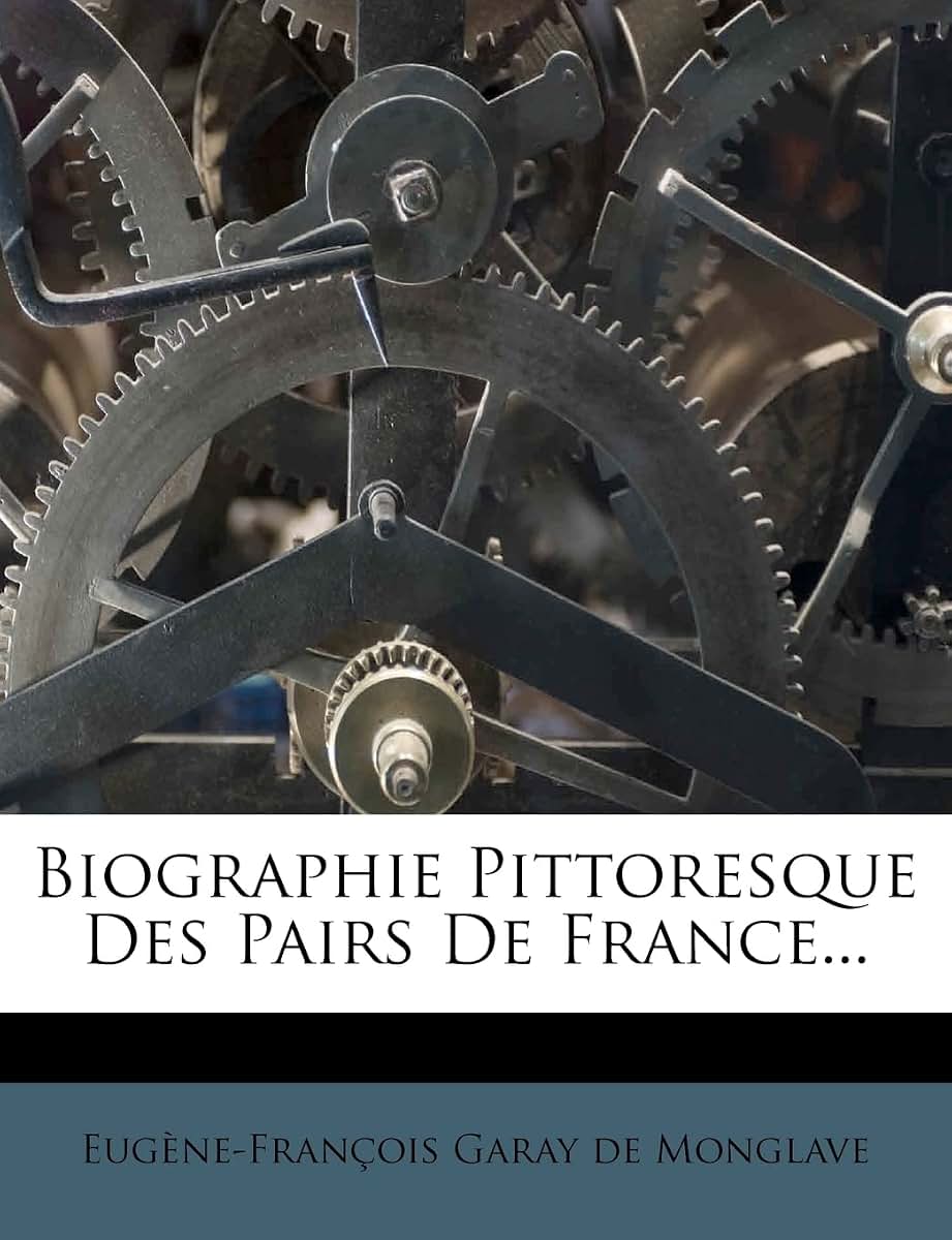 Biographie Pittoresque Des Pairs de France... (French Edition)