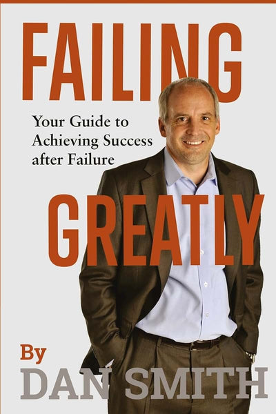 Failing Greatly: Your Guide to Achieving Success after Failure