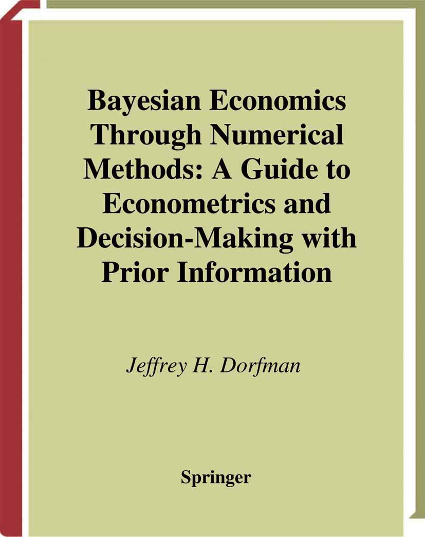 Bayesian Economics Through Numerical Methods: A Guide to Econometrics and Decision-Making with Prior Information
