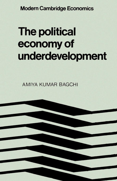 The Political Economy of Underdevelopment (Modern Cambridge Economics Series)