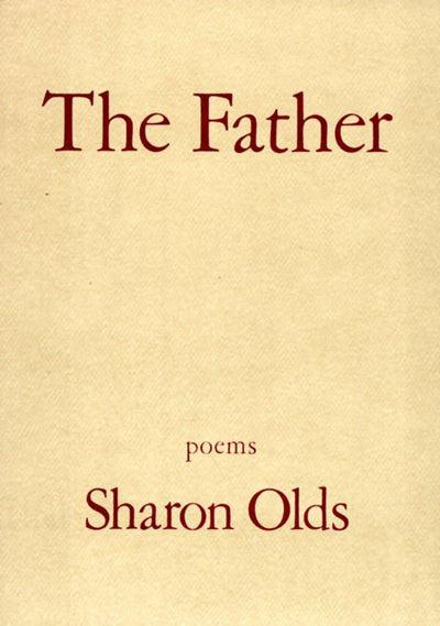 The Father: Poems by Sharon Olds