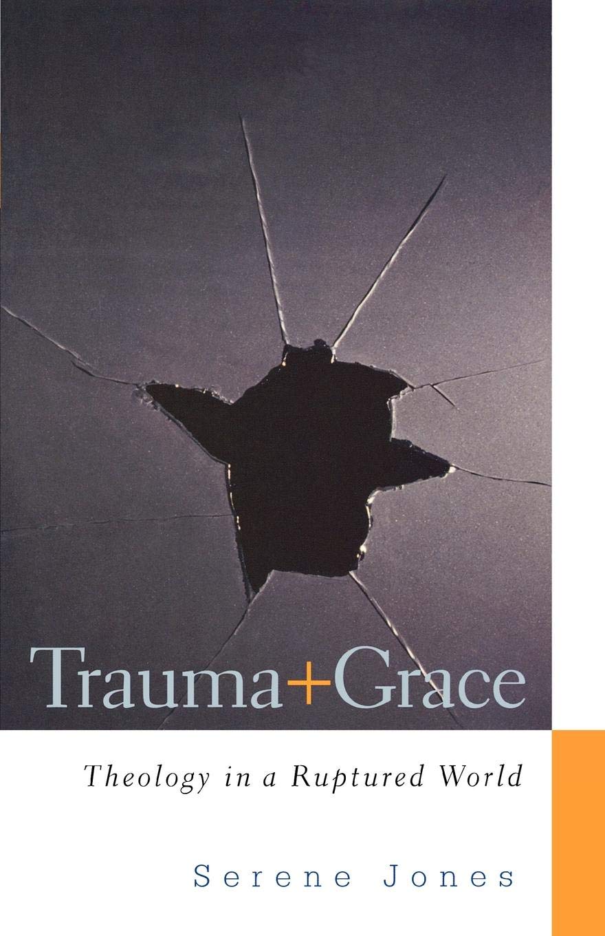 Trauma and Grace: Theology in a Ruptured World by Serene Jones