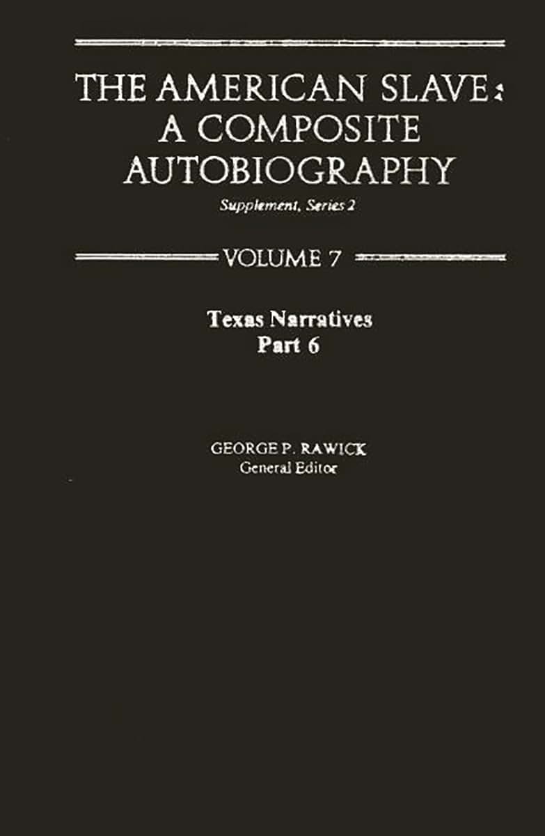Texas Narratives (The American Slave, Part 6, Supplement Series 2, Vol. 7)