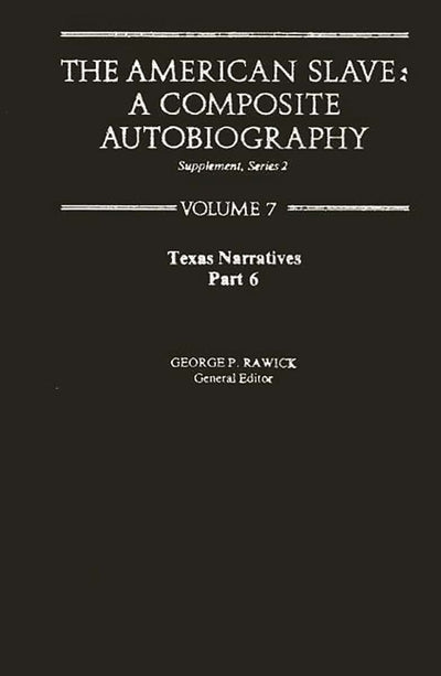 Texas Narratives (The American Slave, Part 6, Supplement Series 2, Vol. 7)