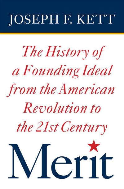 Merit: The History of a Founding Ideal from the American Revolution
