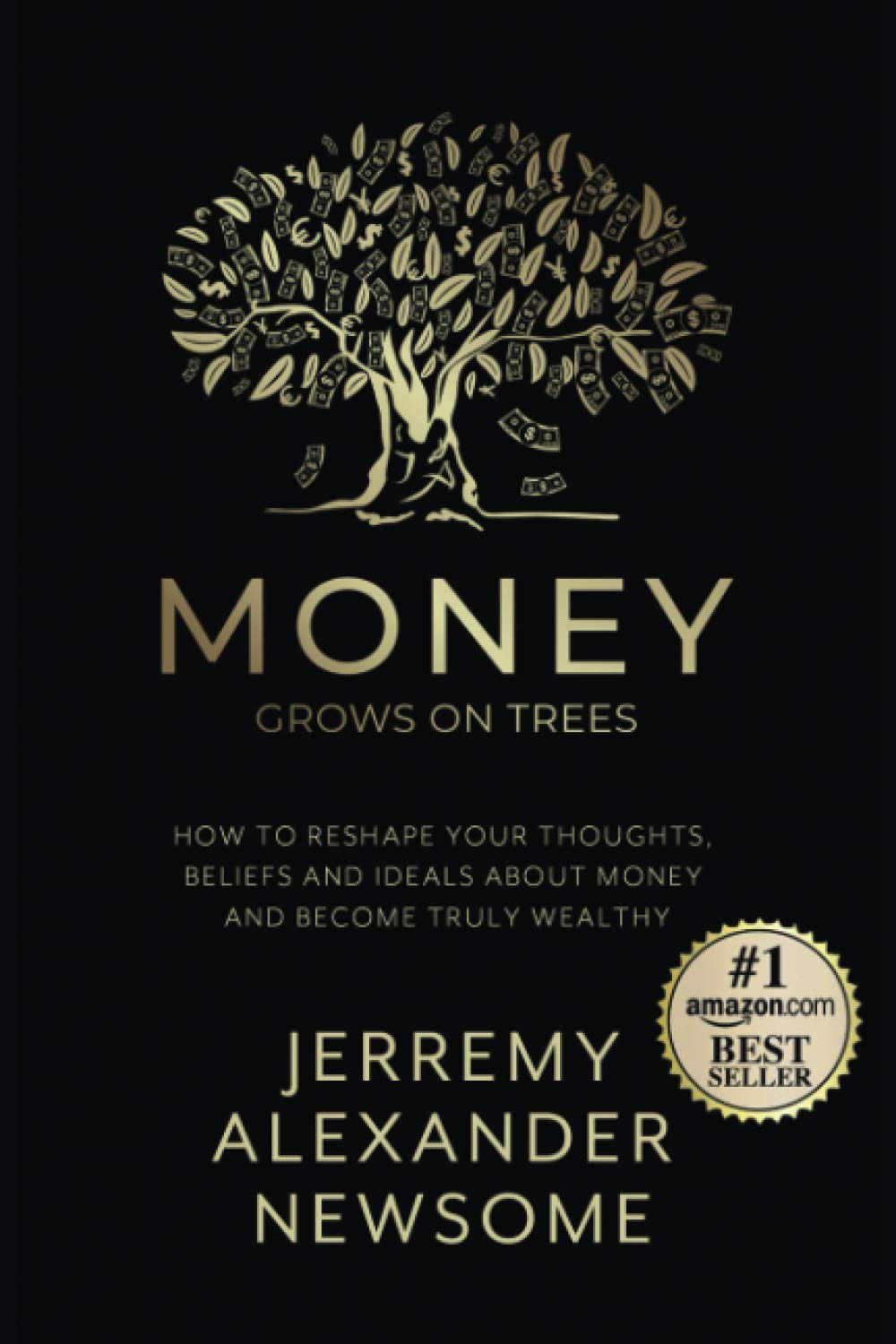 Money Grows on Trees: How to reshape your thoughts, beliefs and ideals about money and become truly wealthy.
