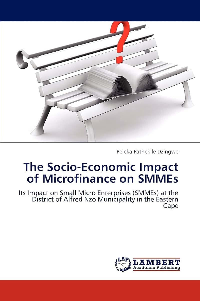 The Socio-Economic Impact of Microfinance on SMMEs: Its Impact on Small Micro Enterprises (SMMEs) at the District of Alfred Nzo Municipality in the Eastern Cape