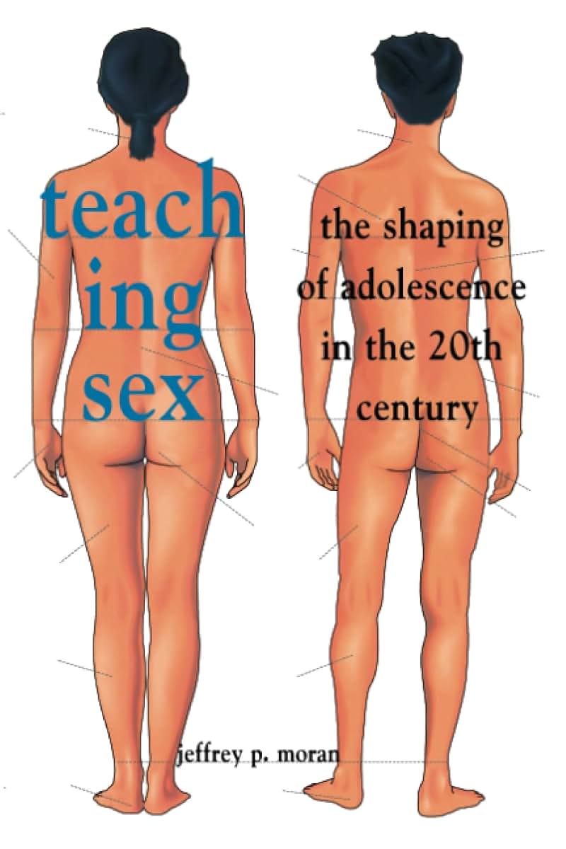 Teaching Sex: The Shaping of Adolescence in the 20th Century