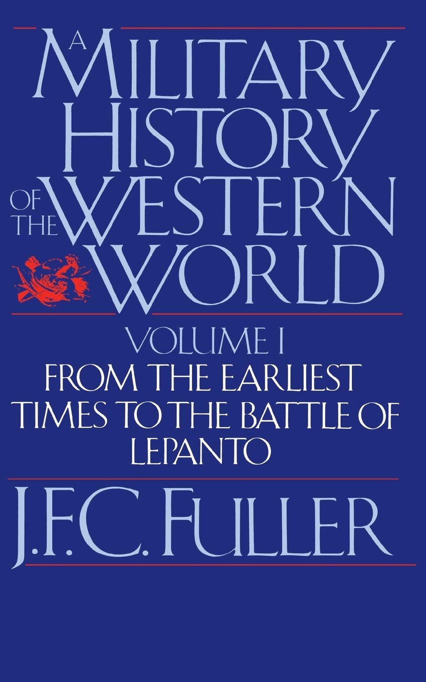 A Military History of the Western World: From the Earliest Times to the Battle of Lepanto (Da Capo Paperback) Vol. 1