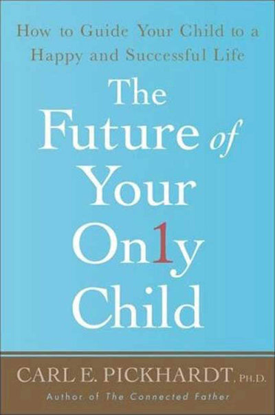 The Future of Your Only Child: How to Guide Your Child to a Happy and Successful Life