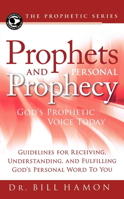 Prophets and Personal Prophecy: God's Prophetic Voice Today: Guidelines for Receiving, Understanding, and Fulfilling God's Personal Word to You