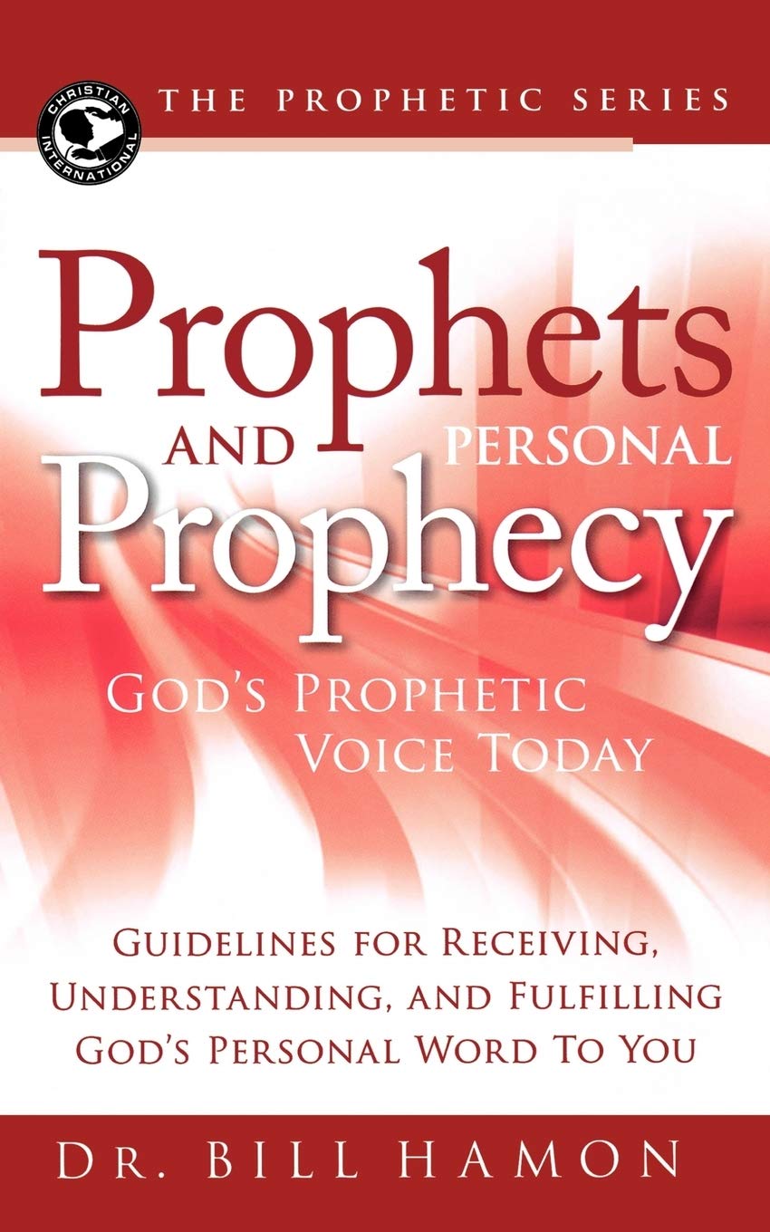 Prophets and Personal Prophecy: God's Prophetic Voice Today: Guidelines for Receiving, Understanding, and Fulfilling God's Personal Word to You